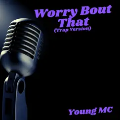 Worry Bout That (Trap Version) - Single by Young MC album reviews, ratings, credits