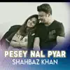 Pesey Nal Pyar - Single album lyrics, reviews, download