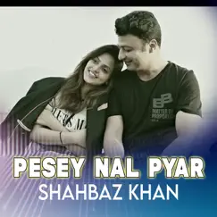 Pesey Nal Pyar - Single by Shahbaz Khan album reviews, ratings, credits