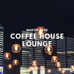 Coffee House Lounge - Relaxing Smooth Jazz by Martin Liege album reviews, ratings, credits