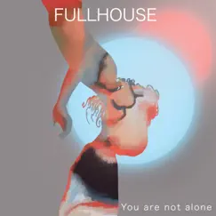You Are Not Alone - Single by Fullhouse album reviews, ratings, credits