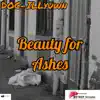 Beauty for Ashes album lyrics, reviews, download