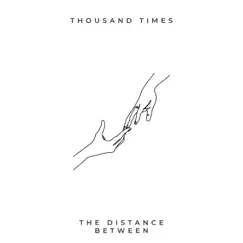 The Distance Between - Single by Thousand Times album reviews, ratings, credits