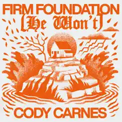 Firm Foundation (He Won't) - Single by Cody Carnes album reviews, ratings, credits