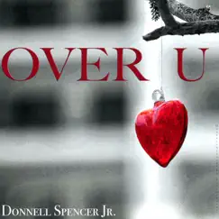 OVER U (feat. Herman Jackson, Rob Bacon & Lynne Fiddmont) [Additional Vocals] [Additional Vocals] - Single by Donnell Spencer Jr. album reviews, ratings, credits