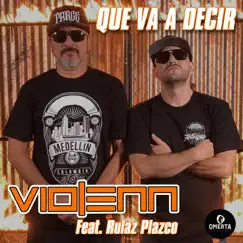 Que va decir (feat. Rulaz Plazco) - Single by Violenn album reviews, ratings, credits