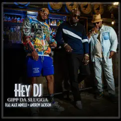 Hey DJ (feat. Andrew Jackson & Max Minelli) - Single by Gipp da Slugga album reviews, ratings, credits