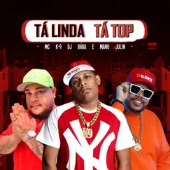 Tá Linda Tá Top - Single by MC K9, Mano Julin & DJ Bába album reviews, ratings, credits