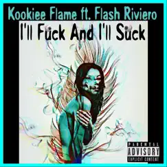 I'll F**k And I'll Suck (feat. Flash Riviero) Song Lyrics