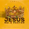 Jesus Rei e Pastor (Remix) - Single album lyrics, reviews, download