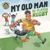 My Old Man He Played Rugby - Single album lyrics, reviews, download