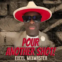 Pour Another Shot! (Radio Edit) - Single by Excel MixMaster album reviews, ratings, credits