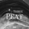 Three Peat - Single (feat. Foefoe Fendi & Trustnone Sam) - Single album lyrics, reviews, download