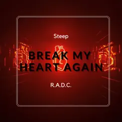 Break My Heart Again (feat. Steep) - Single by Radc album reviews, ratings, credits