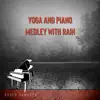 Yoga and Piano Medley with Rain album lyrics, reviews, download