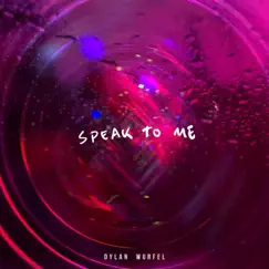 Speak To Me - Single by Dylan Wurfel album reviews, ratings, credits