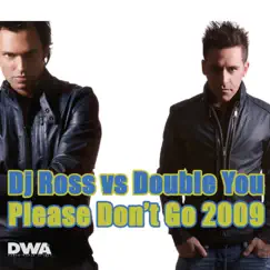 Please Don't Go (DJ Ross vs. Double You) [Club Radio] [Club Radio] Song Lyrics