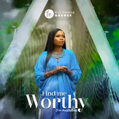Find Me Worthy (I'm Available) - Single by Victoria Orenze album reviews, ratings, credits