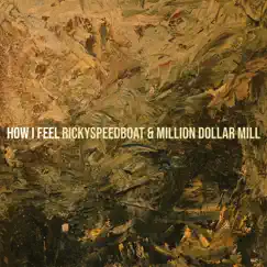 How I Feel - Single by RickySpeedBoat & Million Dollar Mill album reviews, ratings, credits