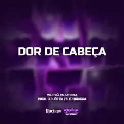 Dor De Cabeça (feat. DJ BRAGGA) - Single by Mc Pbó, MC CH1NNA & DJ LEO DA ZS album reviews, ratings, credits