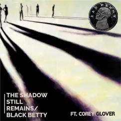 The Shadow Still Remains / Black Betty (feat. Corey Glover) Song Lyrics