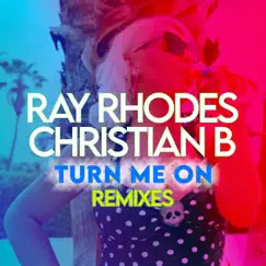 Turn Me On (Remixes) - EP by Ray Rhodes & Christian B album reviews, ratings, credits