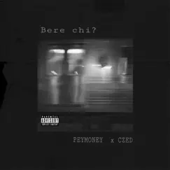 Bere Chi? (feat. Peymoney) - Single by Czed album reviews, ratings, credits