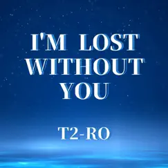 I'm Lost Without You - Single by T2-RO album reviews, ratings, credits