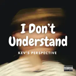 I Don't Understand - Single by Kev's Perspective album reviews, ratings, credits