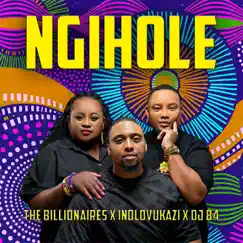 Ngihole (feat. Indlovukazi, DJ 84) - Single by The Billionaires album reviews, ratings, credits