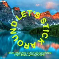 Riton Presents Gucci Soundsystem - Let's Stick Around (Feat. Jarvis Cocker) - Single by Riton, Jarvis Cocker & Gucci Soundsystem album reviews, ratings, credits
