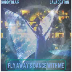 Fly away & Dance with me (feat. Lala Deaton) Song Lyrics
