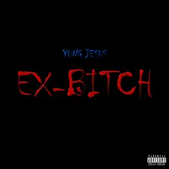 Ex-Bitch - Single by Yung Jesus album reviews, ratings, credits