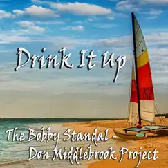 Drink It Up! - Single by The Bobby Standal / Don Middlebrook Project album reviews, ratings, credits