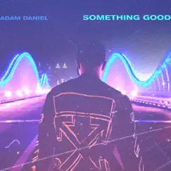 Something Good - Single by Adam Daniel album reviews, ratings, credits