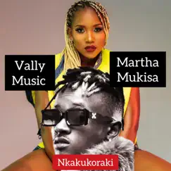 Nkakukoraki - Single by Vally Music & Martha Mukisa album reviews, ratings, credits