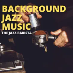 The Jazz Barista by Background Jazz Music album reviews, ratings, credits