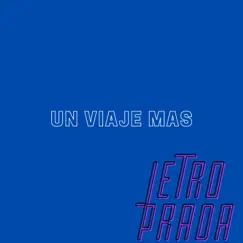 UN VIAJE MAS - Single by Jetro Prada album reviews, ratings, credits