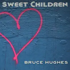 Sweet Children - Single by Bruce Hughes album reviews, ratings, credits