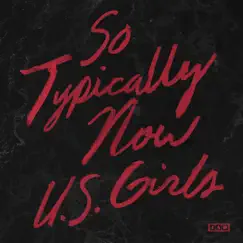 So Typically Now - Single by U.S. Girls album reviews, ratings, credits