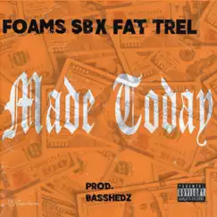 Made Today - Single by Foams SB & Fat Trel album reviews, ratings, credits
