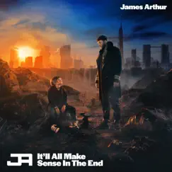 It'll All Make Sense In The End (Deluxe) by James Arthur album reviews, ratings, credits
