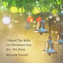 I Heard the Bells On Christmas Day Arr. For Harp - Single by Willow Valley album reviews, ratings, credits