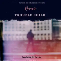 Trouble Child - Single by Deverio album reviews, ratings, credits