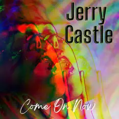 Come on Now - Single by Jerry Castle album reviews, ratings, credits