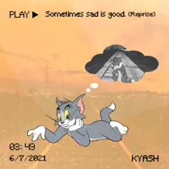 Sometimes Sad Is Good (Reprised) - Single by Kyash album reviews, ratings, credits
