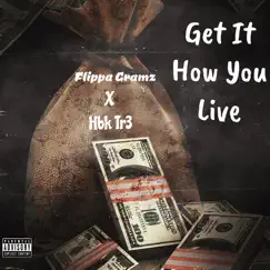 Get It How You Live (feat. Flippa Gramz) - Single by Hbk Tr3 album reviews, ratings, credits