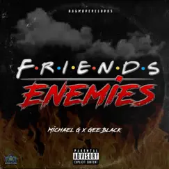 Friends & Enemies (feat. Gee Black) - Single by Michael Gee album reviews, ratings, credits