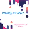 Lullaby Whispers - Sleepy Melodies for Little Dreamers album lyrics, reviews, download