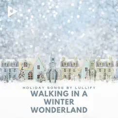 Walking In a Winter Wonderland by Holiday Songs by Lullify & Christmas Music For Kids album reviews, ratings, credits